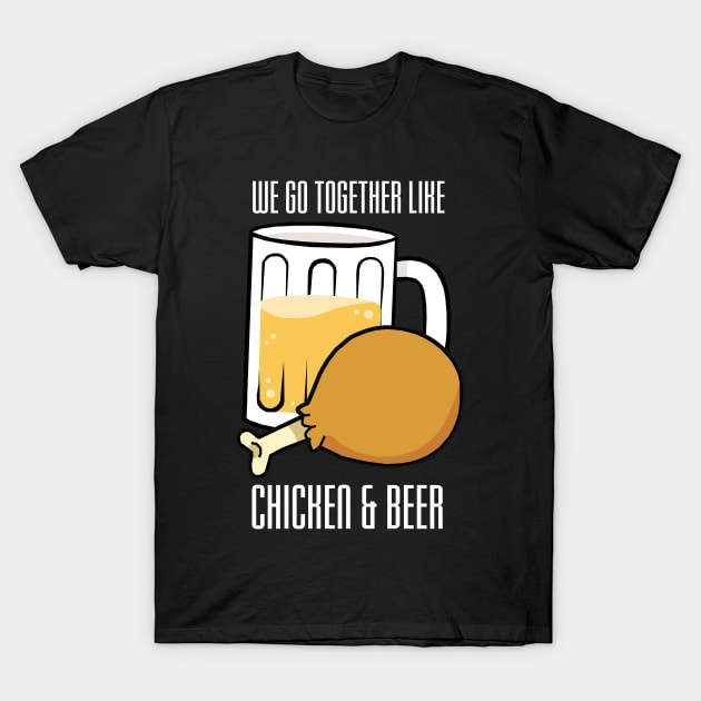 We Go Together Like Chicken and Beer T-Shirt by KewaleeTee